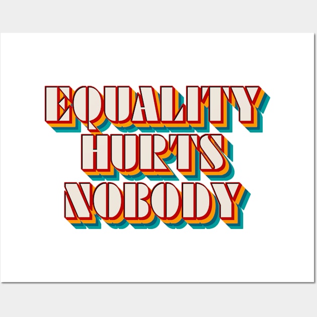 Equality Hurts Nobody Wall Art by n23tees